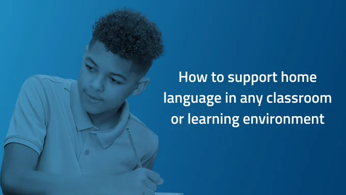 Blue background with a young boy writing with a pencil with copy that says: How to support home language in any classroom or learning environment 
