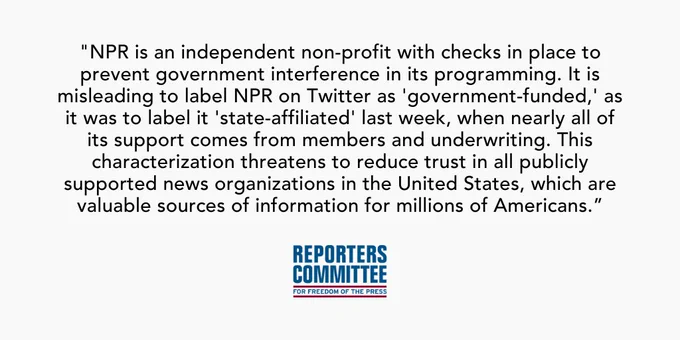 White background image with black text containing a statement from the Reporters Committee for Freedom of the Press: "NPR is an independent non-profit with checks in place to prevent government interference in its programming. It is misleading to label NPR on Twitter as 'government-funded,' as it was to label it 'state-affiliated' last week, when nearly all of its support comes from members and underwriting. This characterization threatens to reduce trust in all publicly supported news organizations in the United States, which are valuable sources of information for millions of Americans.”