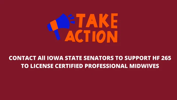 Image text: Take action. Contact all Iowa State Senators to support HF 265 to license Certified Professional Midwives.