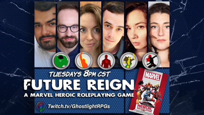 Promo image for Future Reign: A Marvel Heroic Roleplaying Game, featuring six headshots in comic frames with their hero icons below: Justin Barron as GM, Graham Ward as Hulk, Kelsea Botwinik as Human Torch, Hollis Wilhoit as Daredevil, Rebecca Muñoz as Rogue, and Elise Poehling as Black Widow.

Tuesdays 8pm CST
Twitch.tv/GhostlightRPGs

An image of the original cover of Marvel Heroic Roleplaying (2012) is featured