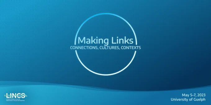 Conference banner with a circle with the words Making Links: Connections, Cultures, Contexts, May 5-7, 2023 University of Guelph and the LINCS project logo.