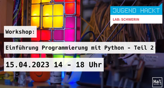 Jugend hackt Lab: Schwerin Workshop: Einführung Programmierung mit Python - Teil 2 15.04.2023 14 - 18 Uhr