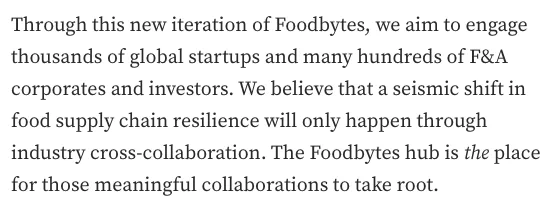 black text on white background: "Through this new iteration of Foodbytes, we aim to engage thousands of global startups and many hundreds of F&A corporates and investors. We believe that a seismic shift in food supply chain resilience will only happen through industry cross-collaboration. The Foodbytes hub is the place for those meaningful collaborations to take root."