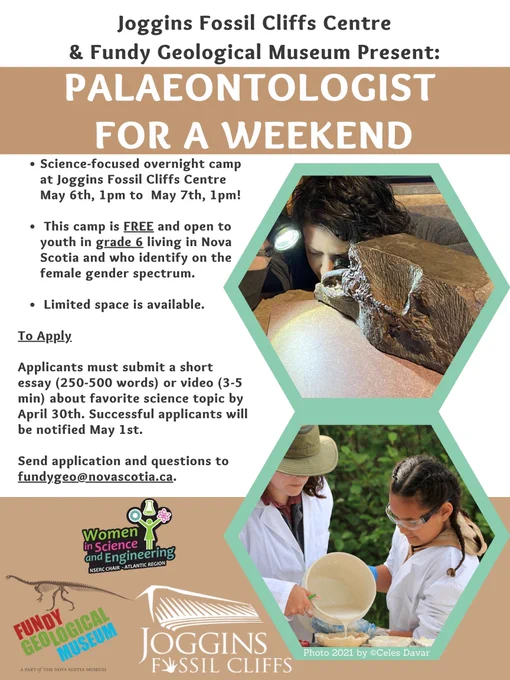 Graphic with text In partnership with W.I.S.E Atlantic (Women in Science and Engineering)
About this experience

This is a FREE science-focused overnight camp at Fundy Geological Museum or Joggins Fossil Cliffs Center. It is open to youth in Grade 6 identifying on the female gender spectrum who live in Nova Scotia. Offered annually in May and October.

Applications for 2023 camp are due April 30th.

Feel free to email us with any questions at FundyGeo@NovaScotia.ca, or give us a call at 1-(902)-254-3814.
