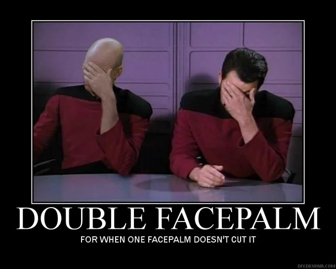 Double facepalm.  For when one facepalm doesn't cut it.