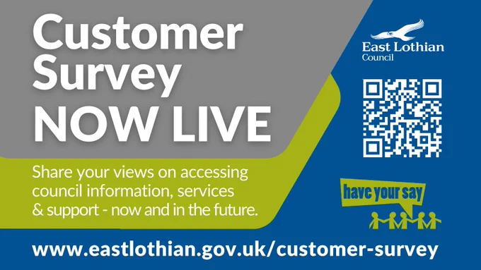 Text reads: 'Customer Survey NOW Live. Share your views on accessing council information, services  support - now and in the future.' The council logo appears alongside a QR code and the following web link - www.eastlothian.gov.uk/customer survey