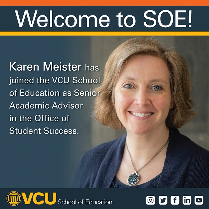 Karen Meister has joined the VCU School of Education as Senior Academic Advisor  in the Office of  Student Success.