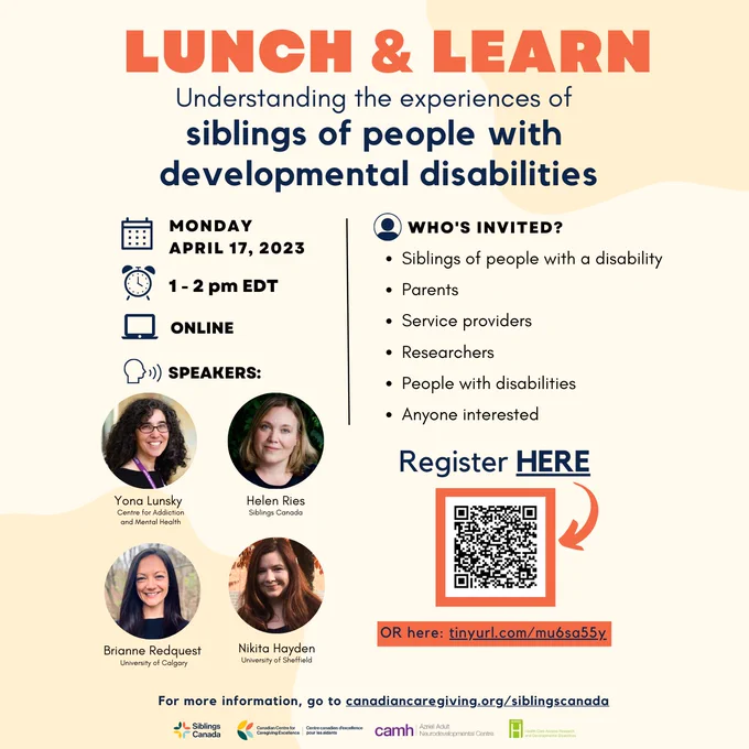 Flyer : Lunch and Learn - understanding the experiences of siblings of people with developmental disabilities. Below is two columns with event information and QR code to register.  Link provided in Tweet. 

Date: Monday April 17, 2023
Time: 1-2pm EDT
Location: online
Speakers: Yona Lunsky, Helen Ries, Brianne Redquest, Nikita Hayden

Who's invited? 
siblings of people with a disability, parents, service providers. researchers, people with disabilities, anyone interested. 

For more information, go to canadiancaregiving.org/siblingscanada
