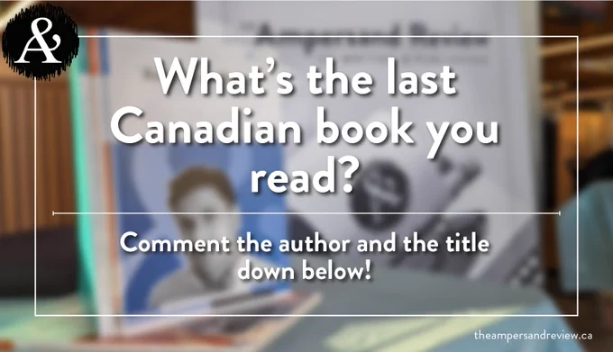 [Image Description: the post reads “What’s the last Canadian book you read?” “Comment the author and the title down below!” in large white text. There is a line separating the two sentences. The text is bordered by the white outline of a rectangle, on the top left corner of which is The Ampersand Review logo. In the bottom right corner of the image is “theampersandreview.ca” in white font. The background is a blurred photo of Issues of The Ampersand Review on display on top of a table, Issue No. 3 is easiest to distinguish, behind it is The Ampersand Review banner.]