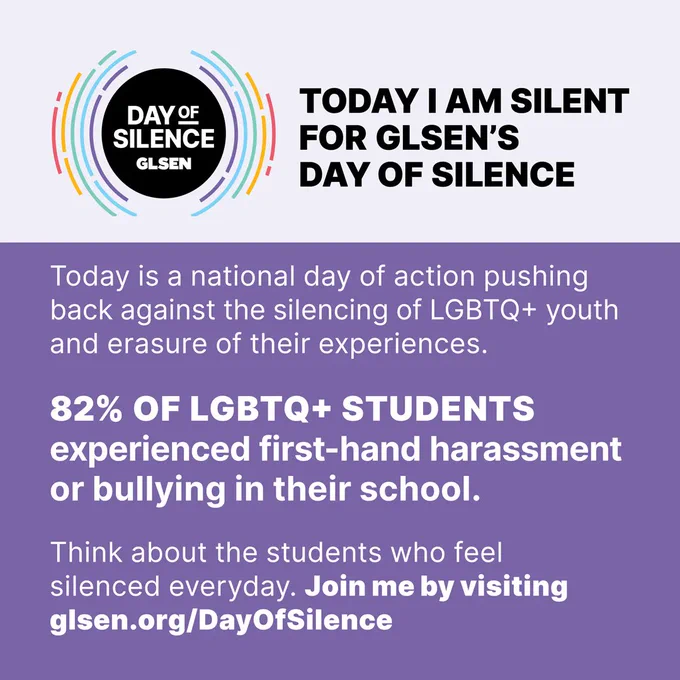 An off-white background. GLSEN's Day of Silence logo next to text "Today I am Silent for GLSEN's Day of Silence" Below a purple background with white text describing the day. Call to action: Join me by visiting glsen.org/DayOfSilence