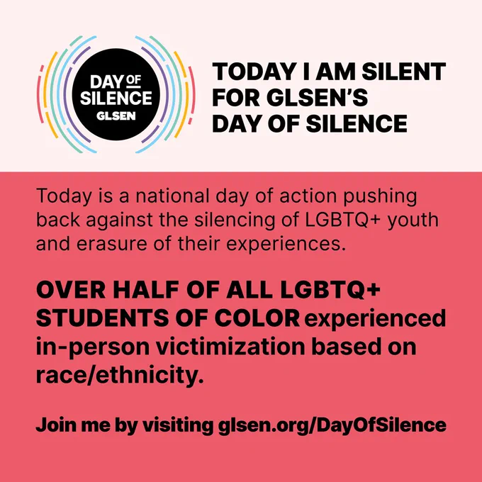 An off-white background. GLSEN's Day of Silence logo next to text "Today I am Silent for GLSEN's Day of Silence" Below a light red background with white text describing the day. Call to action: Join me by visiting glsen.org/DayOfSilence
