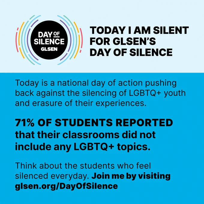 An light blue background. GLSEN's Day of Silence logo next to text "Today I am Silent for GLSEN's Day of Silence" Below a blue background with white text describing the day. Call to action: Join me by visiting glsen.org/DayOfSilence