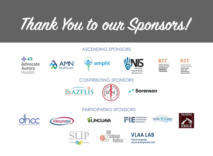 List of all sponsors for the 2023 Deaf in Healthcare Summit for Interpreters: Advocate Aurora Health, AMN Healthcare, AMPHL, NIS, RIT/NTID, AZFLIS, Designated Interpreters, Sorenson, DHCC, Interpretek, Linguava, PIE, Safe'N'Clear, Signing Edge, SLIP, SLR and VLAA Lab.