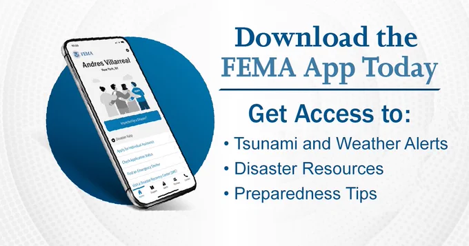 Download the free @fema app for access to tsunami and weather alerts.