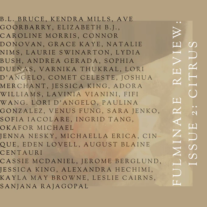 B.L. BRUCE, KENDRA MILLS, AVE GOORBARRY, ELIZABETH B.J., CAROLINE MORRIS, CONNOR DONOVAN, GRACE KAYE, NATALIE NIMS, LAURIE SWINARTON, LYDIA BUSH, ANDREA GERADA, SOPHIA DUEÑAS, VARNIKA THUKRAL, LORI D'ANGELO, COMET CELESTE, JOSHUA MERCHANT, JESSICA KING, ADORA WILLIAMS, LAVINIA VIANINI, FIFI WANG. LORI D'ANGELO, PAULINA GONZALEZ, VENUS FUNG, SARA JENKO, SOFIA IACOLARE, INGRID TANG, OKAFOR MICHAEL
JENNA NESKY, MICHAELLA ERICA, CIN QUE, EDEN LOVELL, AUGUST BLAINE CENTAURI
CASSIE MCDANIEL, JEROME BERGLUND, JESSICA KING, ALEXANDRA HECHIMI, KAYLA MAY BROWNE, LESLIE CAIRNS, SANJANA RAJAGOPAL