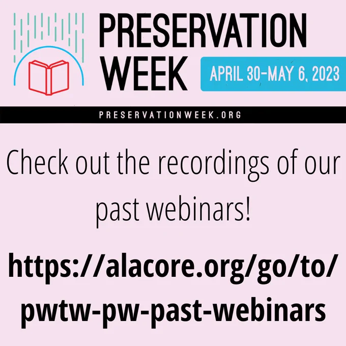 Promotional graphic for Preservation Week's archive of past webinars. It reads as follows: "Preservation Week, April 30-May 6, 2023, preservationweek.org. Check out the recordings of our past webinars! https://alacore.org/go/to/pwtw-pw-past-webinars "