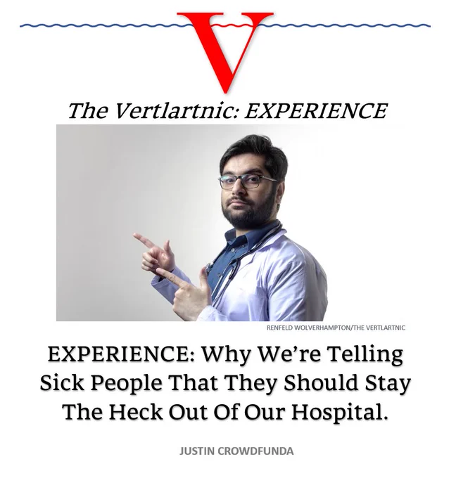 A doctor points off to the side.
Headline:
EXPERIENCE: Why We’re Telling Sick People That They Should Stay The Heck Out Of Our Hospital.
Story by Renfeld Wolverhampton and Justin Crowdfunda

Photo: https://unsplash.com/photos/eUSCGHW-uZw