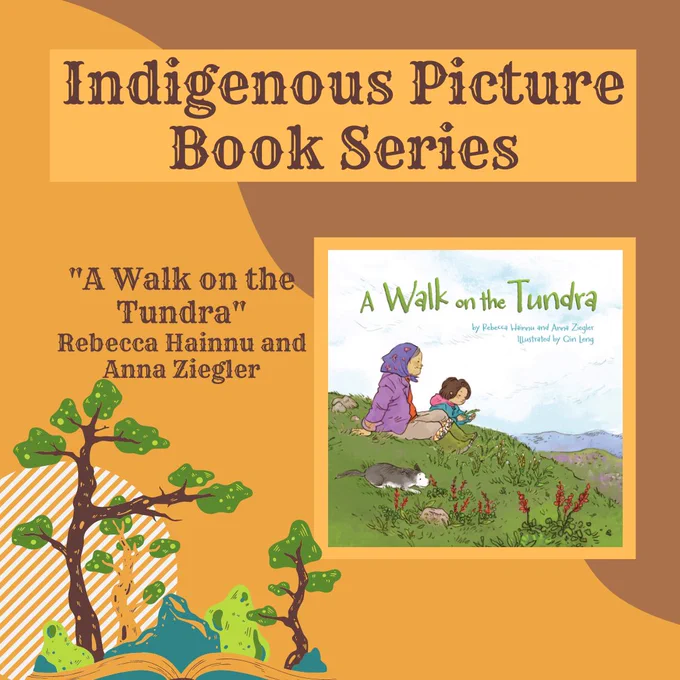 Title text reads "Indigenous Novel Series" on brown background with a graphic of a book with plants emerging from the pages. Contains image of book cover with a woman and a child sitting on top of a hill. Text beside reads “A Walk on the Tundra. Rebecca Hainnu and Anna Ziegler”
