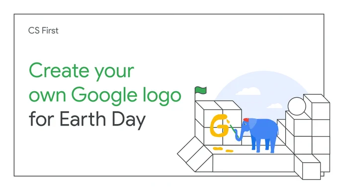 Text on left reads CS First, create your own Google logo for Earth Day. Illustration on right shows building blocks with a beret wearing elephant on top painting a capital G.