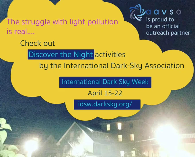 A picture of an urban area at night with many extremely bright lights. Text is in a cloud shape: The struggle with light pollution is real.... Check out "Discover the Night" activities by the International Dark-Sky Association. International Dark Sky Week April 15 - 22 idsw.darksky.org/. AAVSO is proud to be an official outreach partner!