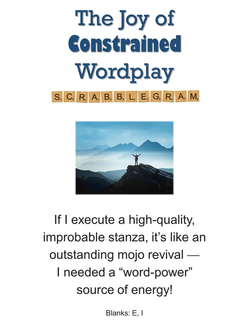If I execute a high-quality, 
improbable stanza, it’s like an 
outstanding mojo revival — 
I needed a “word-power” 
source of energy!

Blanks: E, I


Image credit:
https://www.istockphoto.com/photos/mountain-peak
