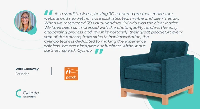 Customer testimonial with the headshot of Willi Galloway, Founder of Perch Architecture, and the following statement: “As a small business, having 3D rendered products makes our website and marketing more sophisticated, nimble and user-friendly. When we r