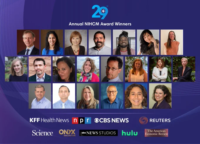 29th Annual NIHCM Award Winners; KFF Health News, NPR, CBS News; Reuters; Science; Onyx Collective, ABC News Studios, Hulu; The American Economic Review