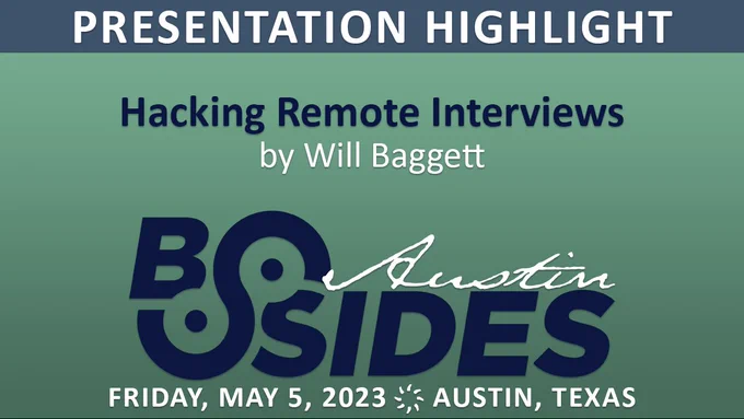 Join #BSidesAustin on May 5 at 11am CT for “Hacking Remote Interviews” with Will Baggett @iosforensic.  Tickets: https://bsidesaustin2023.eventbrite.com/  #remoteinterviews #bsides #infosec @SecurityBSides @BSidesSATX  @AustinISSA
