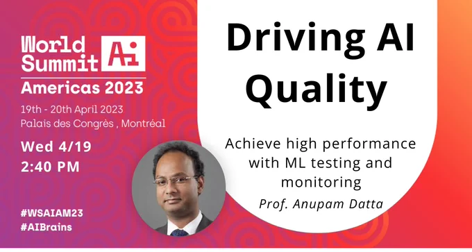 Driving AI Quality, a keynote with Anupam Datta at World Summit AI 2023 - how to achieve higher ML performance with leader in ML testing and monitoring, TruEra