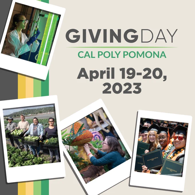 A picture that reads, "Giving Day, Cal Poly Pomona. April 19-20, 2023." Picture has a collage containing a student in a science lab, four people harvesting crops, a woman working on the rose float, and a row of smiling graduates.