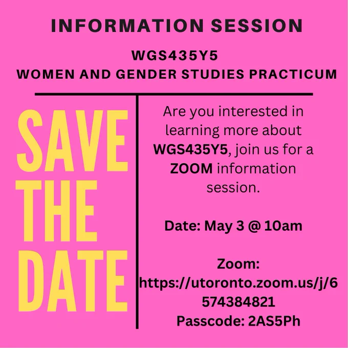 Information Session: WGS435Y5: Women and Gender Studies Practicum. Save the Date. Are you interested in learning more about WGS435Y5? Join us for a Zoom information session. Date: May 3 @ 10AM. Zoom: https://utoronto.zoom.us/j/6574384821 Passcode: 2AS5Ph