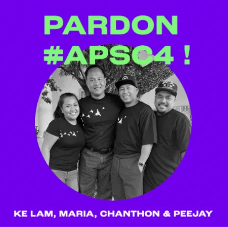Light purple background. Center images: black and white. Left image: Maria Middle image: Peejay to left and Ke to the right. Right image: Bun. Light green headline text: PARDON #APSC4! Bottom white sub text: KE LAM, MARIA, CHANTHON & PEEJAY