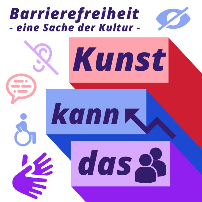 Grafik mit der Überschrift: "Barrierefreiheit - eine Sache der Kultur". Unten rechts drei bunte Balken in lila, blau und rot. In jedem Balken steht ein Wort, zusammen ergibt es: "Kunst kann das". Drumherum verschiedene Symbole für Barrierefreiheit, z.B. Aufzug, Rollstuhl, Person mit Assistenzhund, Hände für Gebärdensprache.