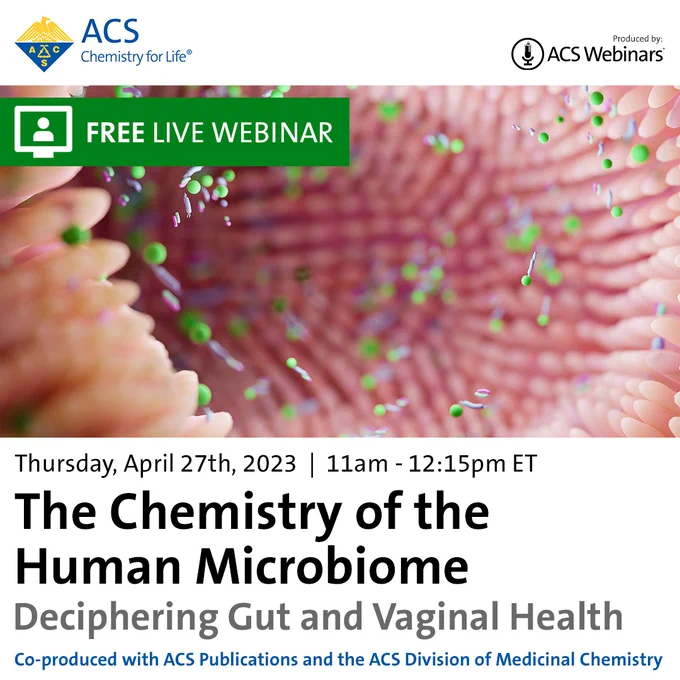 FREE LIVE WEBINAR
Thursday, April 27, 2023 11AM - 12:15PM ET
The Chemistry of Human Microbiome 
Deciphering Gut & Vaginal Health 
Co-produced with ACS Publications & the ACS Division of Medicinal Chemistry