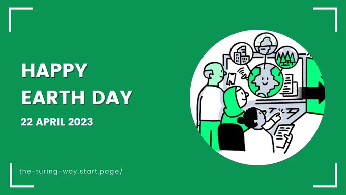 Dark green background with the title "Happy Earth Day: 22 April 2022". Includes a link to the welcome page: "the-turing-way.start.page/". In a circle on the right of the flier, a handrawn sketch by scriberia features three people looking a screen that has an image of the earth, as if scientists are analysing climate data. Three bubbles are coming out from the earth sketch that have city buildings, arctic ice, and forests.
