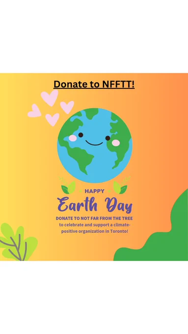 A smiling Earth has little hearts next to it against an orange gradient background. Below the Earth says "Happy Earth Day! Donate to Not Far From The Tree to celebrate and support a climate positive organization in Toronto." At the top there is a link that says "Donate to NFFTT!" that leads to a donation website.