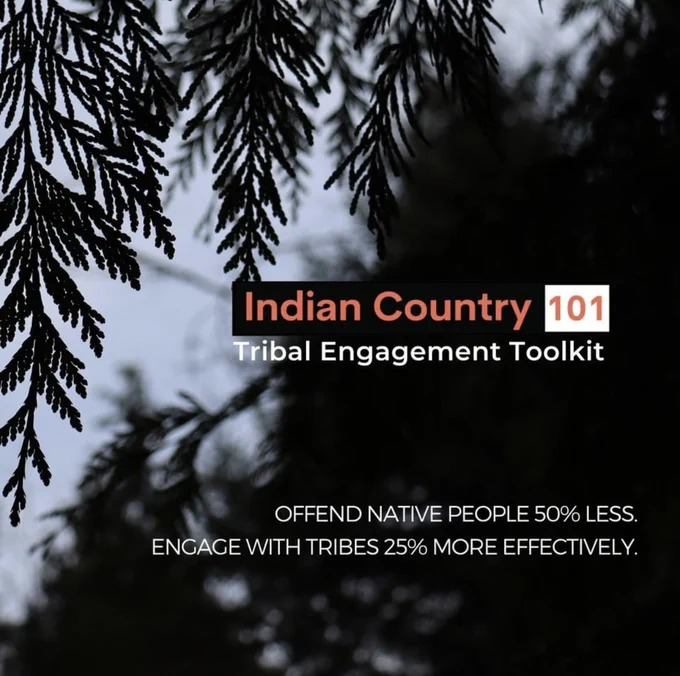  coniferous tree text saying: Indian Country 101, Tribal engagement Toolkit, Offend Native People 50% less, engage 
