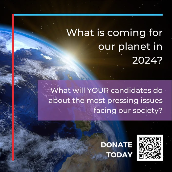 What is coming for our planet in 2024? What will your candidates do about the most pressing issues facing our society?