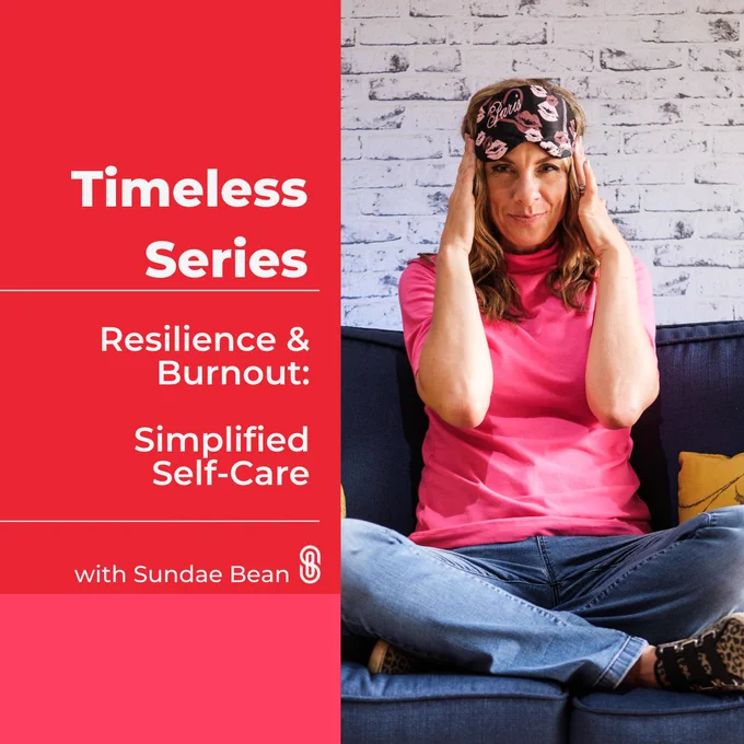 Timeless Series Resilience and Burnout Highlight 3: Simplified Self-Care with Sundae Bean.