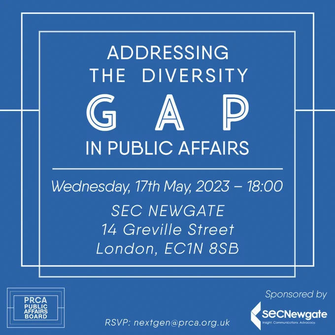 Addressing the Diversity Gap in Public Affairs :  Wednesday 17th May 2023 at 18:00 BST SEC Newgate 14 Greville Street London, Ec1N 8SB