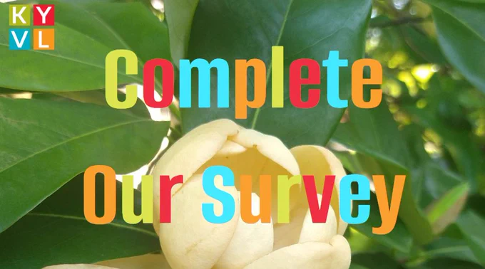 Image of magnolia with colorful text stating "Complete our Survey"
