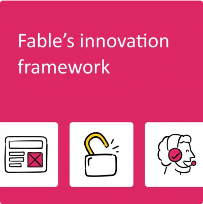 Fable's innovation framework. Three icons below, featuring a prototype wireframe, an open lock, and a person speaking while wearing a headset.