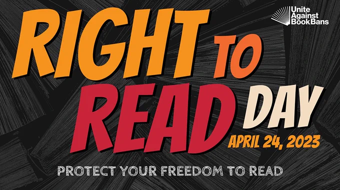 On a background of books is the text: Right to Read Day. April 24, 2023. Protect your freedom to read. Unite Against Book Bans logo.