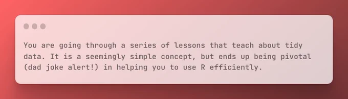 Joke that says: "You are going through a series of lessons that teach about tidy data. It is a seemingly simple concept, but ends up being pivotal (dad joke alert!) in helping you to use R efficiently."