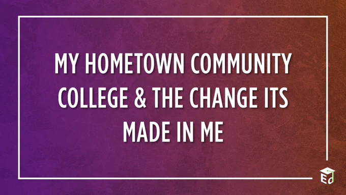 My Hometown Community College & The Change Its Made In Me
