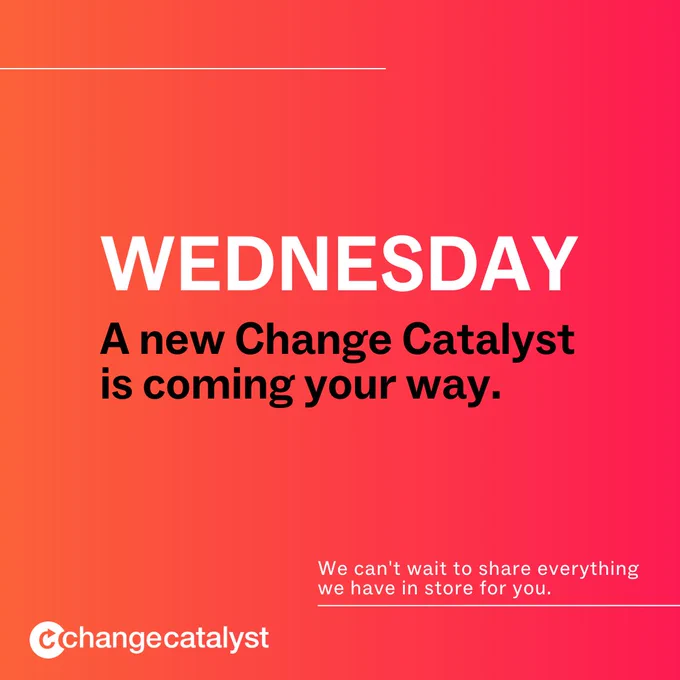orange to red ombre graphic with "Wednesday" in big bold white letters and "A new Change Catalyst is coming your way" in black text in the center with "We can't wait to share everything we have in store for you" in white text along the bottom
