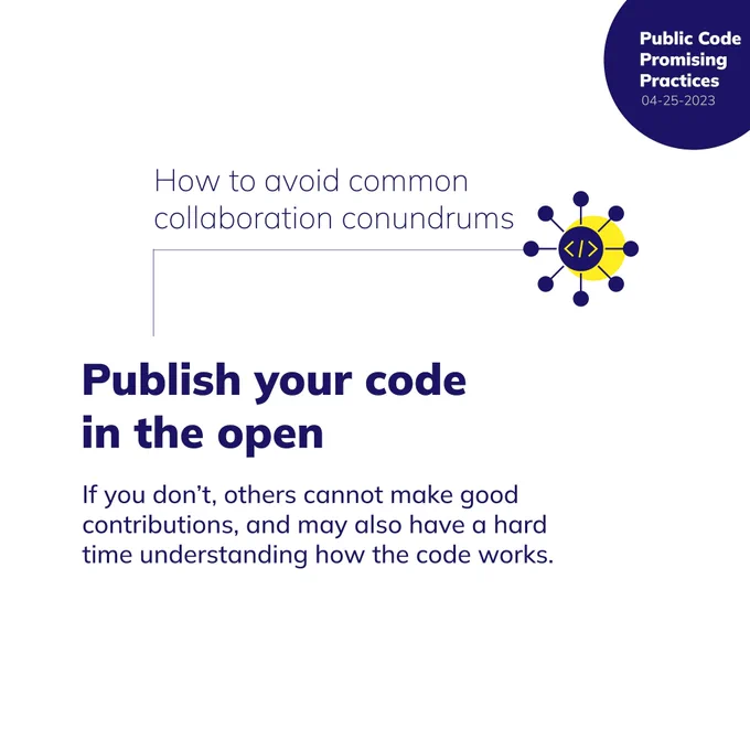 Publish your code
in the open

If you don’t, others cannot make good contributions, and may also have a hard time understanding how the code works.
