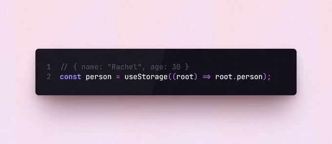 // { name: "Rachel", age: 30 }
const person = useStorage((root) => root.person);