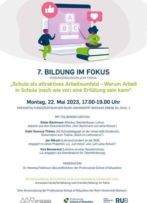 Poster der Veranstaltung:
7. Bildung im Fokus am 22.05.2023, um 17.00 bis 19.00 Uhr

„Schule als attraktives Arbeitsumfeld – Warum Arbeit in Schule (nach wie vor) eine Erfüllung sein kann.“

Präsenzveranstaltung im Veranstaltungszentrum der RUB, Ebene 04, Saal 1

Podiumsdiskussion mit Dieter Bachmann (Musiker, Bildhauer, Lehrer, bekannt aus dem Dokumentarfilm „Herr Bachmann und seine Klasse“), Kathi Vanessa Thönes (AG Schulpädagogik an der Universität Osnabrück, Dissertation zum Thema „Glück im Lehrerberuf“), Jan Miksch (Lehramtsstudent an der RUB) und Kira Bennarend (Lehrerin an einer Gesamtschule, u.a. engagiert als Koordinatorin für Talentförderung).