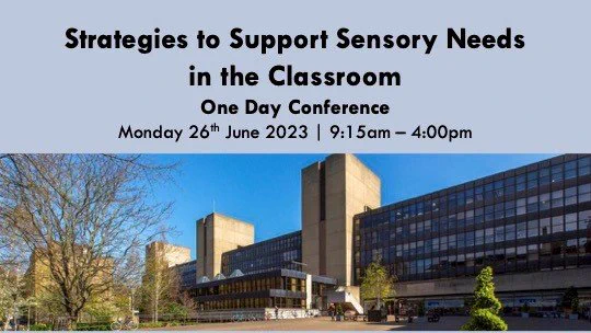 Strategies to Support Sensory Needs in the Classroom. A one day conference which takes place on Monday 26 June 2023.